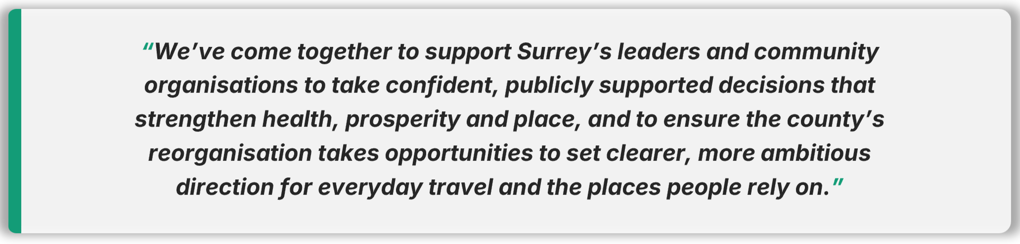 Positioning statement We've come together to help Surrey's decision-makers and community-based organisations take confidence-backed, publicaty supported action that positions the county to thrive